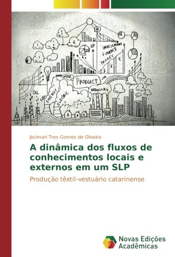A dinâmica dos fluxos de conhecimentos locais e externos em um SLP: Produção têxtil-vestuário catarinense
