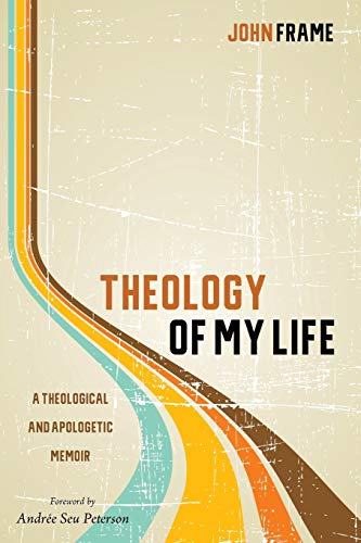 Theology of My Life: A Theological and Apologetic Memoir