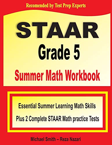 STAAR Grade 5 Summer Math Workbook: Essential Summer Learning Math Skills plus Two Complete STAAR Math Practice Tests