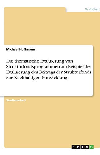 Die thematische Evaluierung von Strukturfondsprogrammen am Beispiel der Evaluierung des Beitrags der Strukturfonds zur Nachhaltigen Entwicklung