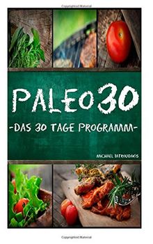 Paleo 30: Das 30 Tage Programm für Anfänger (Steinzeiternährung / Whole30 / WISSEN KOMPAKT)