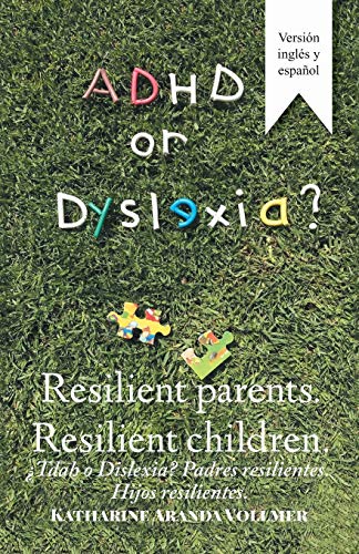 ADHD or Dyslexia? Resilient Parents. Resilient Children: ¿Tdah o Dislexia? Padres resilientes. Hijos resilientes