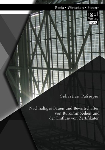 Nachhaltiges Bauen und Bewirtschaften von Büroimmobilien und der Einfluss von Zertifikaten