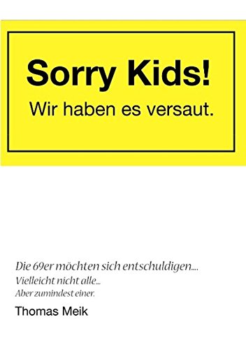 Sorry Kids! Wir haben es versaut.: Die 69er möchten sich entschuldigen ...