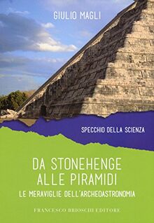 Da Stonehenge alle piramidi. Le meraviglie dell'archeoastronomia