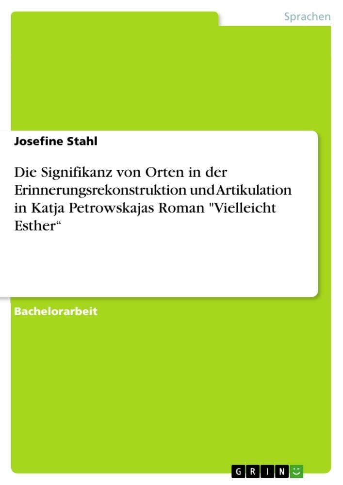 Die Signifikanz von Orten in der Erinnerungsrekonstruktion und Artikulation in Katja Petrowskajas Roman Vielleicht Esther¿