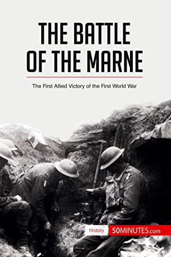 The Battle of the Marne: The First Allied Victory of the First World War (History)