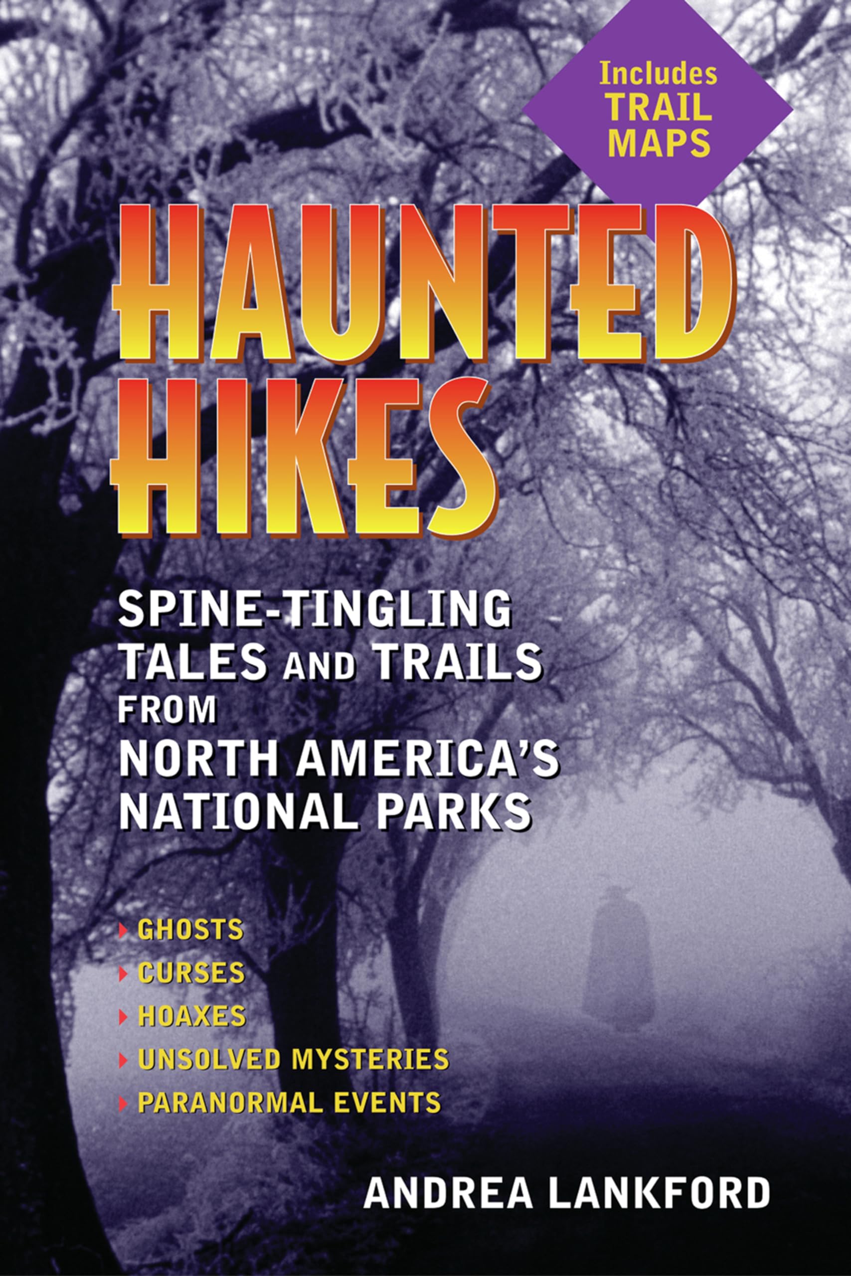 Andrea Lankford Haunted Hikes, Spine-Tingling Tales And Trails From North America's National Parks