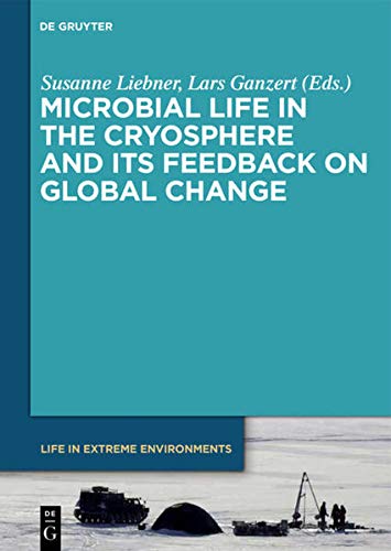 Microbial Life in the Cryosphere and Its Feedback on Global Change (Life in Extreme Environments, 7, Band 7)