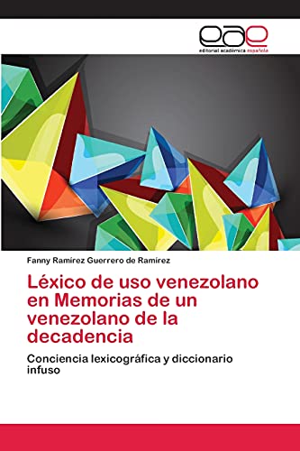 Léxico de uso venezolano en Memorias de un venezolano de la decadencia: Conciencia lexicográfica y diccionario infuso