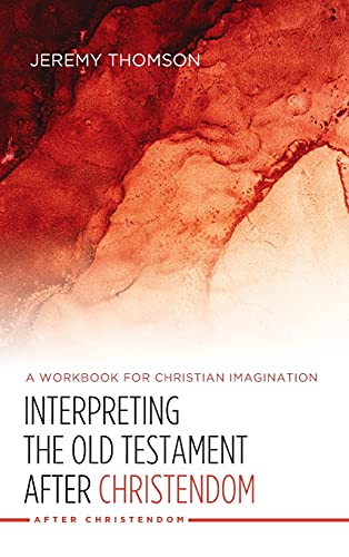 Interpreting the Old Testament after Christendom: A Workbook for Christian Imagination