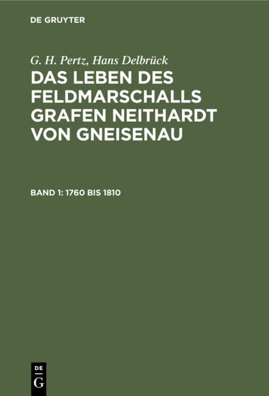 1760 bis 1810: mit einem Kupfer und einer Karte, aus: Das Leben des Feldmarschalls Grafen Neithardt von Gneisenau, Bd. 1 (G. H. Pertz; Hans Delbrück: ... Grafen Neithardt von Gneisenau)
