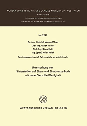 Untersuchung von Sinterstoffen auf Eisen- und Zinnbronze-Basis mit hoher Verschleissfähigkeit (Forschungsberichte des Landes Nordrhein-Westfalen, 2298, Band 2298)