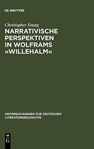 Narrativische Perspektiven in Wolframs »Willehalm«: Figuren, Erzähler, Sinngebungsprozeß (Untersuchungen zur deutschen Literaturgeschichte, Band 104)