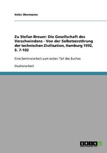 Zu Stefan Breuer: Die Gesellschaft des Verschwindens - Von der Selbstzerstörung der technischen Zivilisation, Hamburg 1992, S. 7-102: Eine Seminararbeit zum ersten Teil des Buches