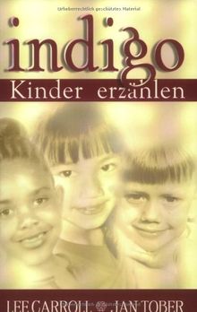 Indigo-Kinder erzählen: Botschaften, Geschichten und Einsichten rund um die Indigo-Kinder. Eltern aufgepasst..Die neuen Kinder sind da