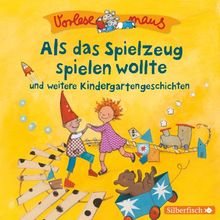 Als das Spielzeug spielen wollte und weitere Kindergartengeschichten: 1 CD (Vorlesemaus)