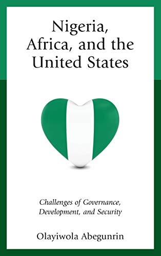Nigeria, Africa, and the United States: Challenges of Governance, Development, and Security (African Governance and Development)