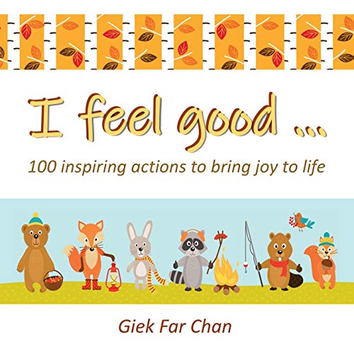 I Feel Good ...: 100 Inspiring Actions to Bring Joy to Life
