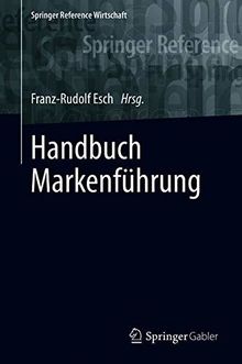 Handbuch Markenführung (Springer Reference Wirtschaft)