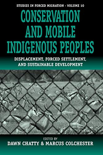 Conservation and Mobile Indigenous Peoples: Displacement, Forced Settlement and Sustainable Development (Studies in Forced Migration, V. 10)