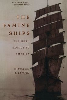 The Famine Ships: The Irish Exodus to America