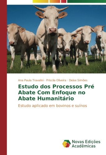 Estudo dos Processos Pré Abate Com Enfoque no Abate Humanitário: Estudo aplicado em bovinos e suínos