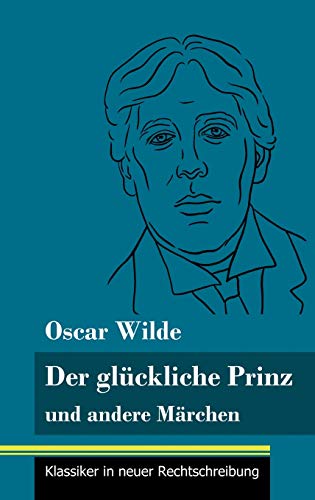 Der glückliche Prinz und andere Märchen: (Band 89, Klassiker in neuer Rechtschreibung)