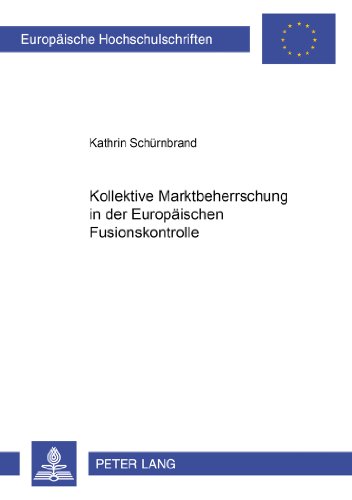Kollektive Marktbeherrschung in der Europäischen Fusionskontrolle (Europäische Hochschulschriften / European University Studies / Publications Universitaires Européennes)
