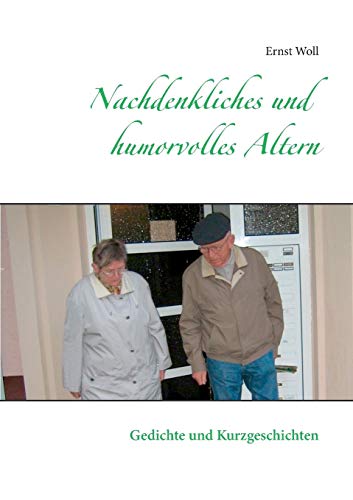 Nachdenkliches und humorvolles Altern: Gedichte und Kurzgeschichten