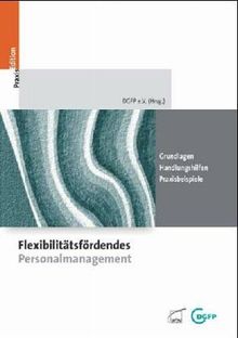 Flexibilitätsorientiertes Personalmanagement: Grundlagen - Handlungshilfen - Praxisbeispiele