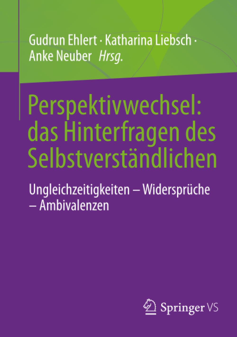 Perspektivwechsel: das Hinterfragen des Selbstverständlichen: Ungleichzeitigkeiten – Widersprüche – Ambivalenzen