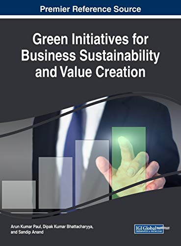 Green Initiatives for Business Sustainability and Value Creation (Advances in Business Strategy and Competitive Advantage (ABSCA))