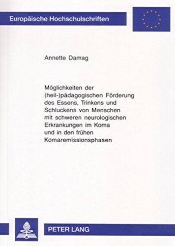 MMöglichkeiten der (heil-)pädagogischen Förderung des Essens, Trinkens und Schluckens von Menschen mit schweren neurologischen Erkrankungen im Koma ... / Publications Universitaires Européennes)