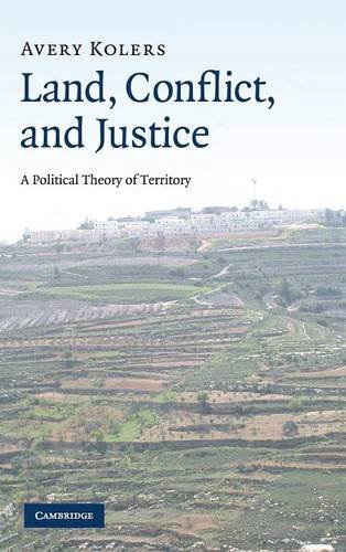 Land, Conflict, and Justice: A Political Theory of Territory