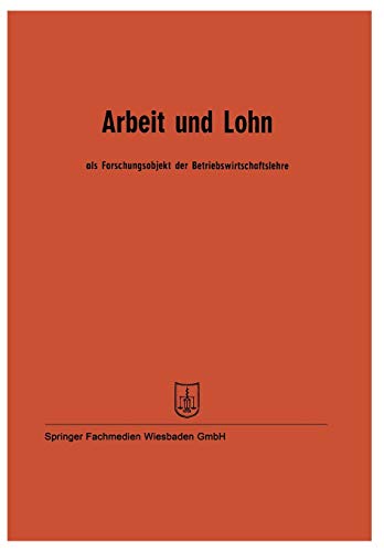 Arbeit und Lohn als Forschungsobjekt der Betriebswirtschaftslehre: Vorträge der Tagung des Verbandes der Hochschullehrer für Betriebswirtschaft e. V. vom 24. bis 27. Mai 1961 in Mannheim