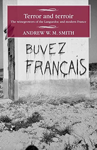 Smith, Andrew W. M. Terror And Terroir, The Winegrowers Of The Languedoc And Modern France (Studies In Modern French History)