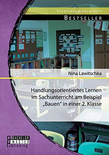 Handlungsorientiertes Lernen im Sachunterricht am Beispiel „Bauen“ in einer 2. Klasse