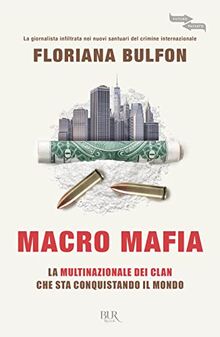 Macro mafia. La multinazionale dei clan che sta conquistando il mondo (BUR Futuropassato)