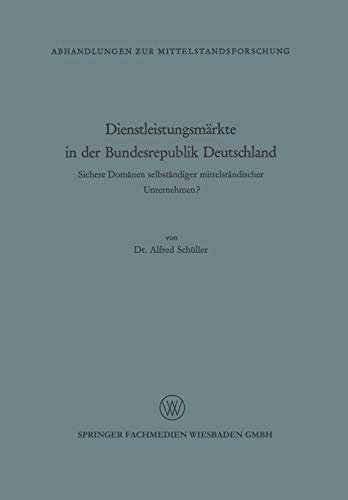 Dienstleistungsmärkte in der Bundesrepublik Deutschland: Sichere Domänen Selbständiger Mittelständischer Unternehmen? (Arbeitsgemeinschaft für Forschung des Landes Nordrhein-Westfalen, 25, Band 25)