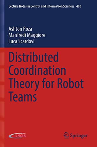 Distributed Coordination Theory for Robot Teams (Lecture Notes in Control and Information Sciences, 490, Band 490)