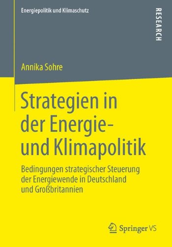 Strategien in der Energie- und Klimapolitik: Bedingungen strategischer Steuerung der Energiewende in Deutschland und Großbritannien (Energiepolitik ... Energy Policy and Climate Protection)
