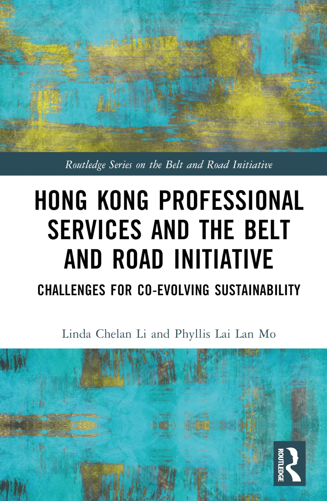 Hong Kong Professional Services and the Belt and Road Initiative: Challenges for Co-evolving Sustainability (Routledge on the Belt and Road Initiative)