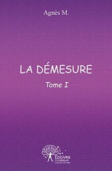 La démesure : Tome I