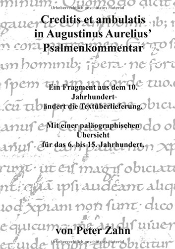 Creditis et ambulatis in Augustinus Aurelius' Psalmenkommentar: Ein Fragment aus dem 10. Jahrhundert ändert die Textüberlieferung. Mit einer paläographischen Übersicht für das 6. bis 15. Jahrhundert.