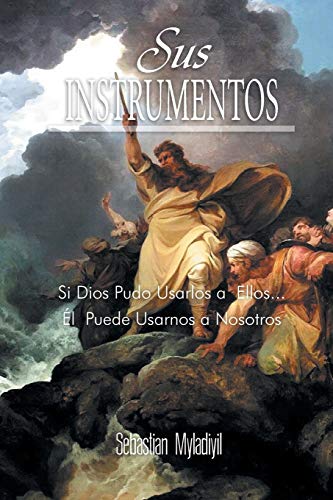 Sus Instrumentos: Si Dios Pudo Usarlos a Ellos . . . Él Puede Usarnos a Nosotros: Si Dios Pudo Usarlos a Ellos.El Puede Usarnos a Nosotros