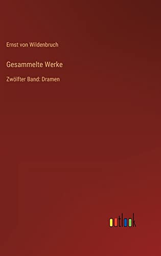 Gesammelte Werke: Zwölfter Band: Dramen