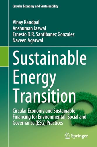 Sustainable Energy Transition: Circular Economy and Sustainable Financing for Environmental, Social and Governance (ESG) Practices (Circular Economy and Sustainability)