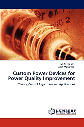 Custom Power Devices for Power Quality Improvement: Theory, Control Algorithms and Applications