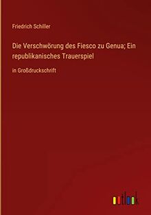 Die Verschwörung des Fiesco zu Genua; Ein republikanisches Trauerspiel: in Großdruckschrift